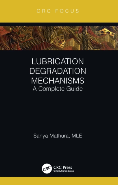 Lubrication Degradation Mechanisms : A Complete Guide, PDF eBook