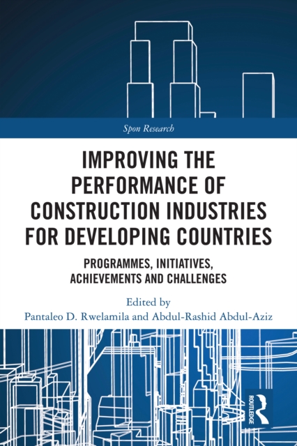 Improving the Performance of Construction Industries for Developing Countries : Programmes, Initiatives, Achievements and Challenges, PDF eBook