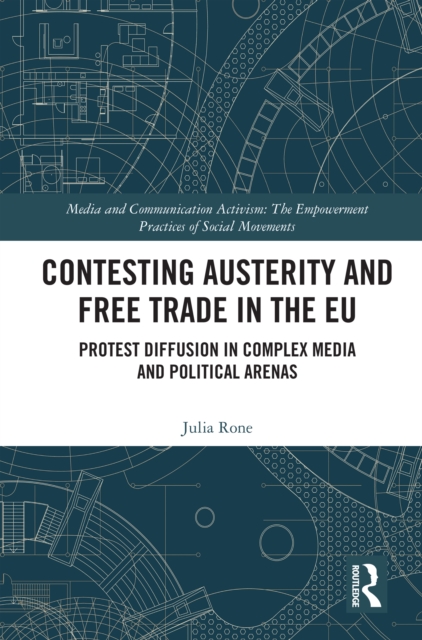 Contesting Austerity and Free Trade in the EU : Protest Diffusion in Complex Media and Political Arenas, EPUB eBook