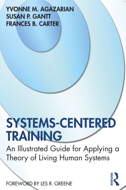 Systems-Centered Training : An Illustrated Guide for Applying a Theory of Living Human Systems, EPUB eBook