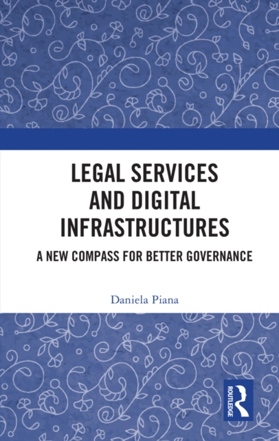 Legal Services and Digital Infrastructures : A New Compass for Better Governance, PDF eBook