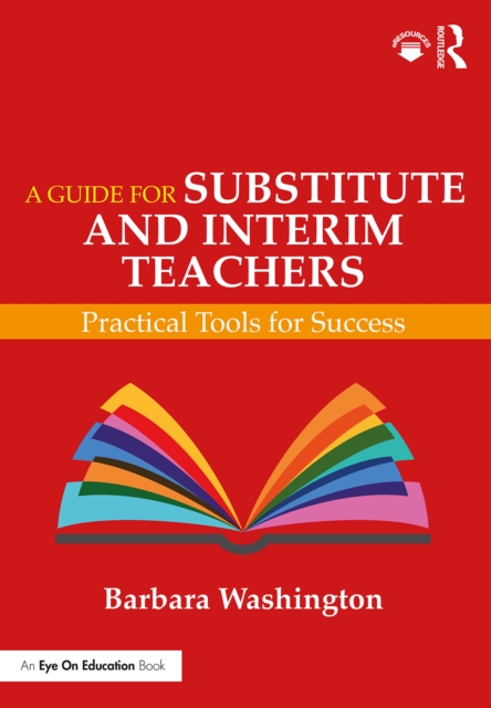 A Guide for Substitute and Interim Teachers : Practical Tools for Success, EPUB eBook