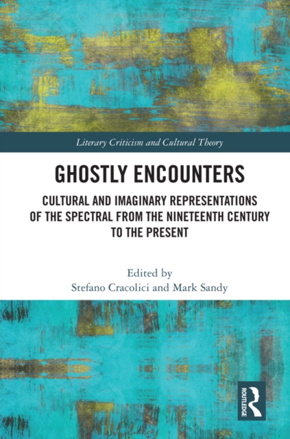 Ghostly Encounters : Cultural and Imaginary Representations of the Spectral from the Nineteenth Century to the Present, EPUB eBook