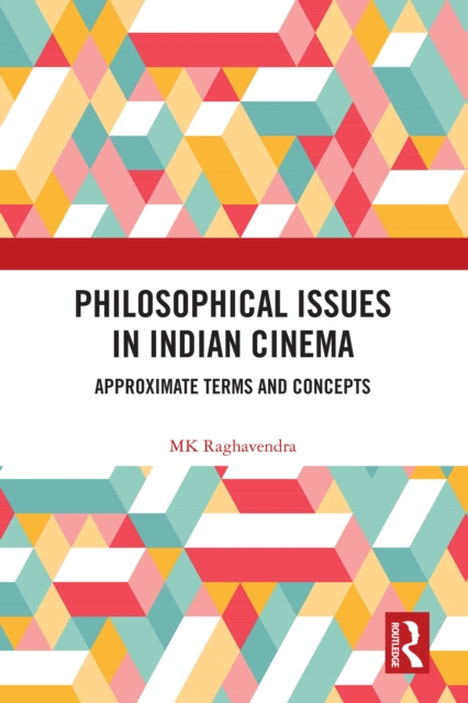 Philosophical Issues in Indian Cinema : Approximate Terms and Concepts, PDF eBook