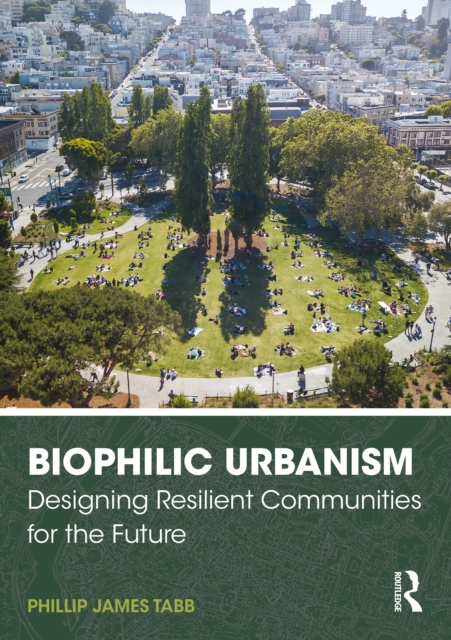 Biophilic Urbanism : Designing Resilient Communities for the Future, EPUB eBook