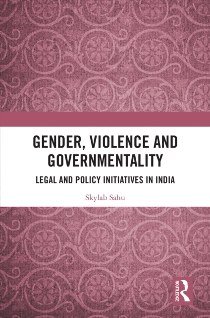 Gender, Violence and Governmentality : Legal and Policy Initiatives in India, PDF eBook