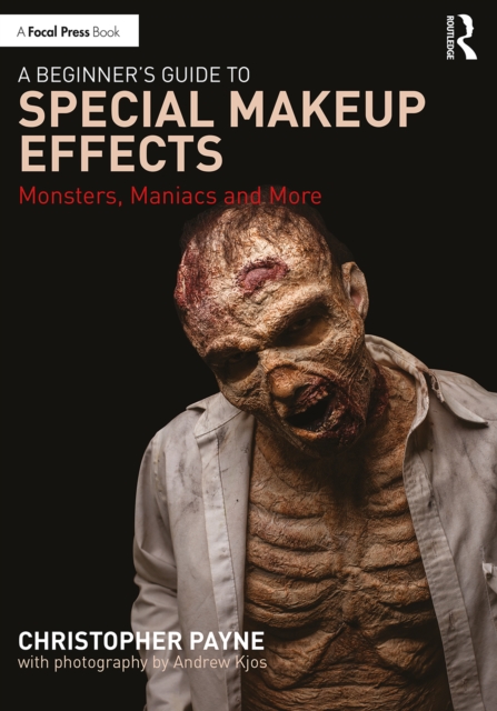 A Beginner's Guide to Special Makeup Effects : Monsters, Maniacs and More, PDF eBook