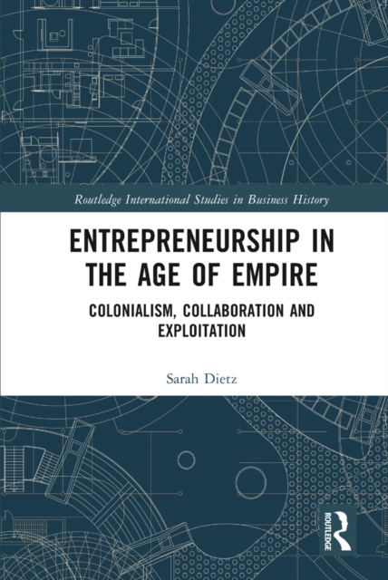 Entrepreneurship in the Age of Empire : Colonialism, Collaboration and Exploitation, PDF eBook