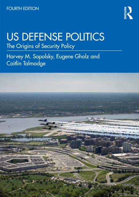 US Defense Politics : The Origins of Security Policy, EPUB eBook