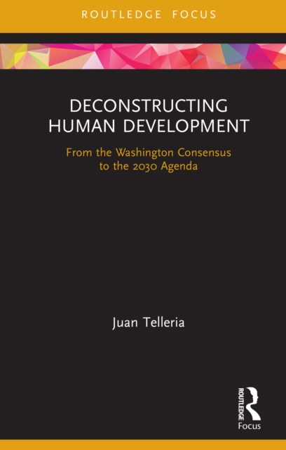 Deconstructing Human Development : From the Washington Consensus to the 2030 Agenda, EPUB eBook