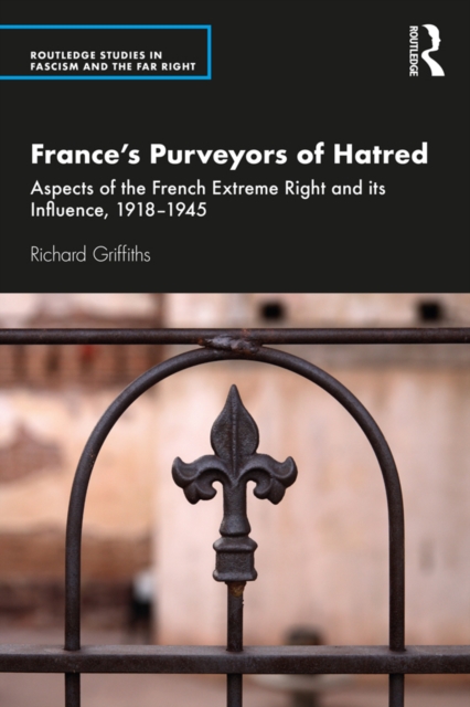 France’s Purveyors of Hatred : Aspects of the French Extreme Right and its Influence, 1918–1945, PDF eBook