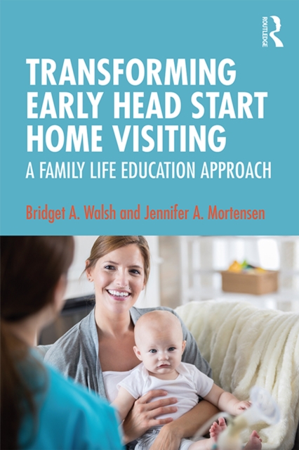 Transforming Early Head Start Home Visiting : A Family Life Education Approach, EPUB eBook