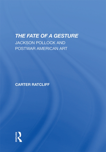 The Fate Of A Gesture : Jackson Pollock And Postwar American Art, EPUB eBook