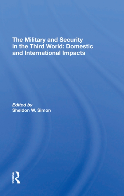 The Military And Security In The Third World : Domestic And International Impacts, EPUB eBook