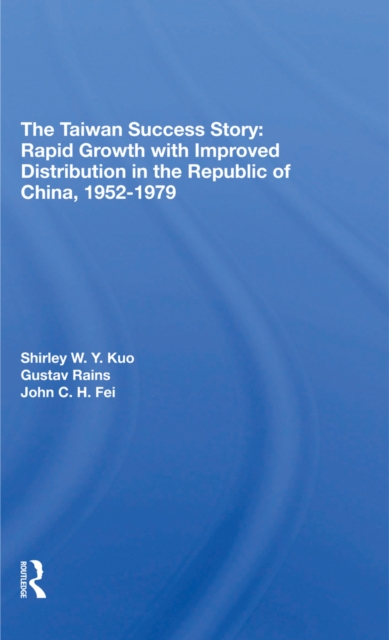 The Taiwan Success Story : Rapid Growith With Improved Distribution In The Republic Of China, 1952-1979, EPUB eBook