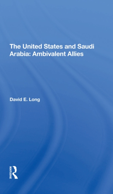 The United States And Saudi Arabia : Ambivalent Allies, EPUB eBook
