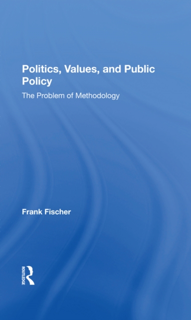 Politics, Values, And Public Policy : The Problem Of Methodology, EPUB eBook
