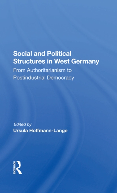Social And Political Structures In West Germany : From Authoritarianism To Postindustrial Democracy, EPUB eBook