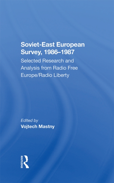 Soviet-east European Survey, 1986-1987 : Selected Research And Analysis From Radio Free Europe/radio Liberty, EPUB eBook