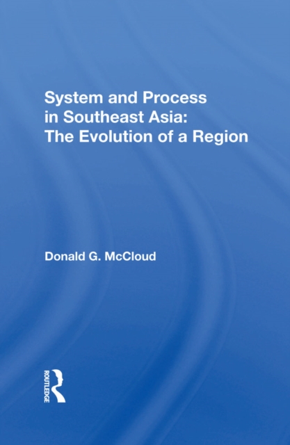 System And Process In Southeast Asia : The Evolution Of A Region, EPUB eBook