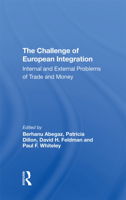 The Challenge Of European Integration : Internal And External Problems Of Trade And Money, EPUB eBook