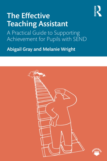 The Effective Teaching Assistant : A Practical Guide to Supporting Achievement for Pupils with SEND, PDF eBook