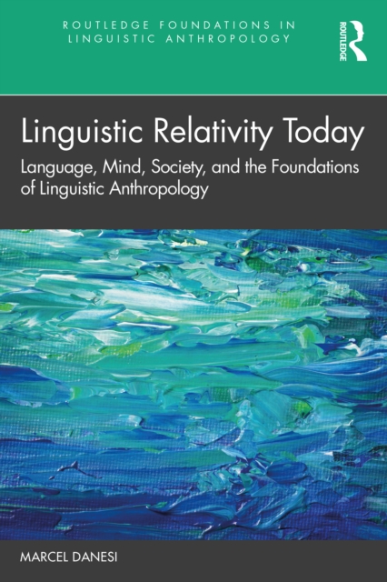 Linguistic Relativity Today : Language, Mind, Society, and the Foundations of Linguistic Anthropology, EPUB eBook