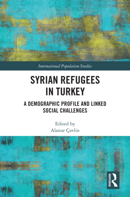 Syrian Refugees in Turkey : A Demographic Profile and Linked Social Challenges, PDF eBook