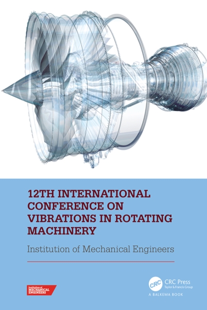 12th International Conference on Vibrations in Rotating Machinery : Proceedings of the 12th Virtual Conference on Vibrations in Rotating Machinery (VIRM), 14-15 October 2020, PDF eBook