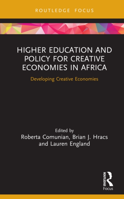 Higher Education and Policy for Creative Economies in Africa : Developing Creative Economies, PDF eBook