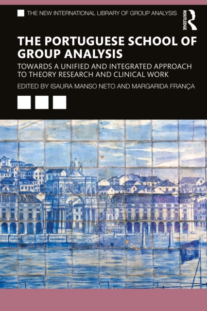 The Portuguese School of Group Analysis : Towards a Unified and Integrated Approach to Theory Research and Clinical Work, EPUB eBook