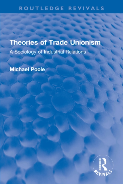 Theories of Trade Unionism : A Sociology of Industrial Relations, PDF eBook