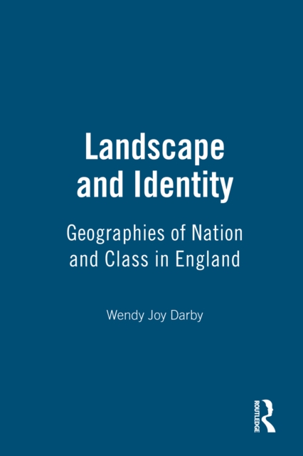 Landscape and Identity : Geographies of Nation and Class in England, PDF eBook