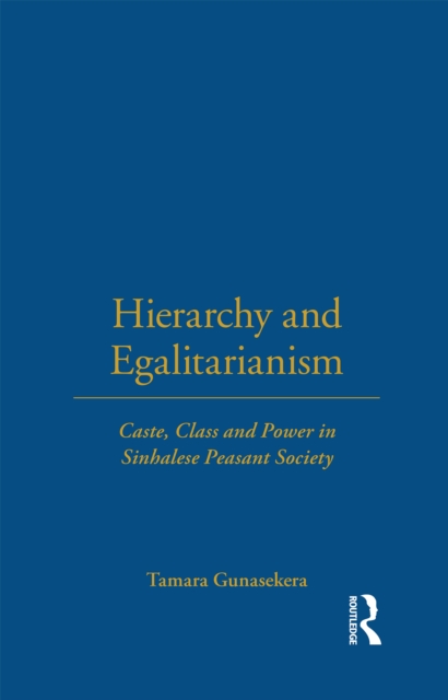 Hierarchy and Egalitarianism : Caste, Class and Power in Sinhalese Peasant Society, PDF eBook