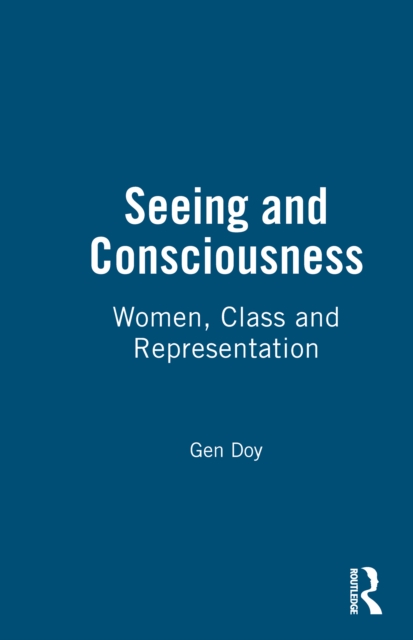 Seeing and Consciousness : Women, Class and Representation, EPUB eBook