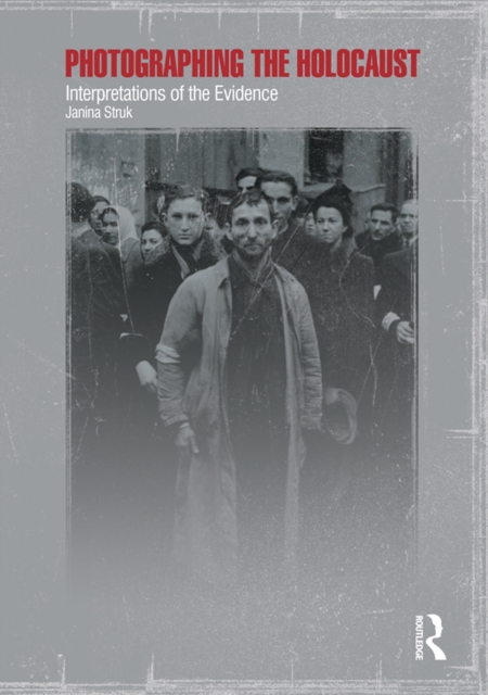 Photographing the Holocaust : Interpretations of the Evidence, EPUB eBook