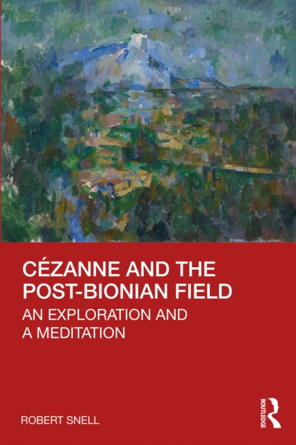 Cezanne and the Post-Bionian Field : An Exploration and a Meditation, EPUB eBook