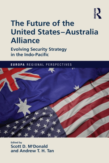 The Future of the United States-Australia Alliance : Evolving Security Strategy in the Indo-Pacific, PDF eBook