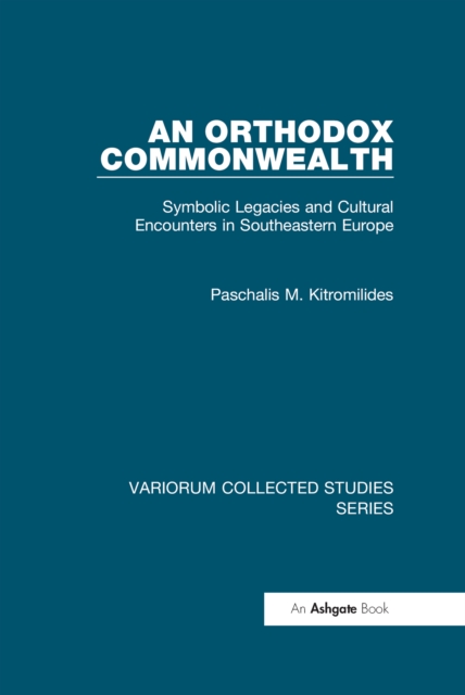 An Orthodox Commonwealth : Symbolic Legacies and Cultural Encounters in Southeastern Europe, EPUB eBook
