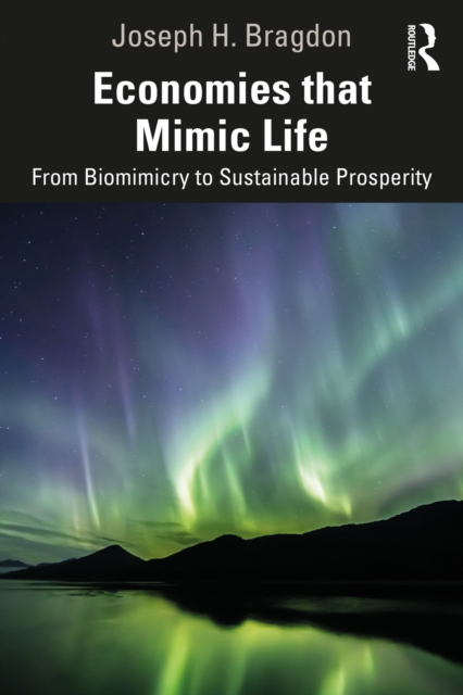 Economies that Mimic Life : From Biomimicry to Sustainable Prosperity, PDF eBook