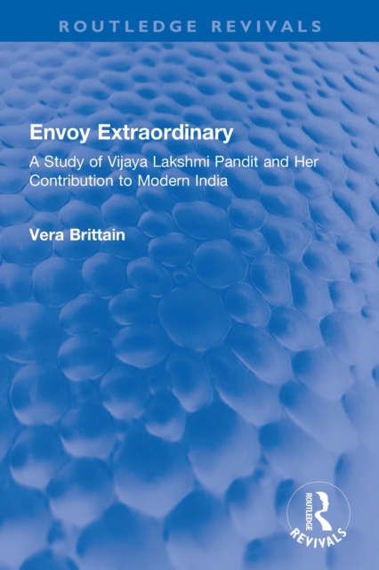 Envoy Extraordinary : A Study of Vijaya Lakshmi Pandit and Her Contribution to Modern India, EPUB eBook