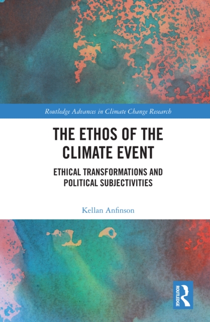 The Ethos of the Climate Event : Ethical Transformations and Political Subjectivities, EPUB eBook