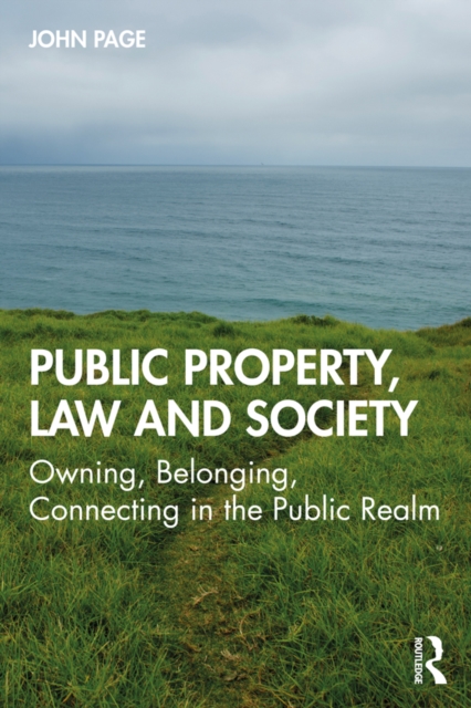 Public Property, Law and Society : Owning, Belonging, Connecting in the Public Realm, PDF eBook