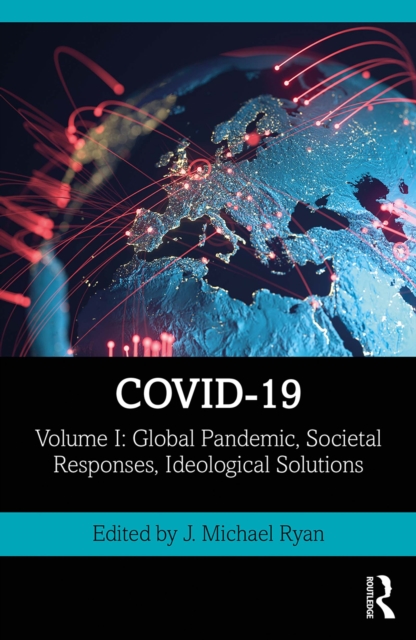 COVID-19 : Volume I: Global Pandemic, Societal Responses, Ideological Solutions, EPUB eBook