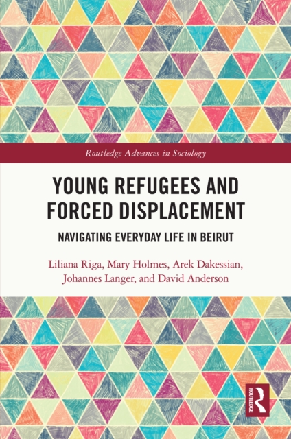 Young Refugees and Forced Displacement : Navigating Everyday Life in Beirut, PDF eBook