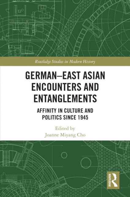 German-East Asian Encounters and Entanglements : Affinity in Culture and Politics Since 1945, EPUB eBook