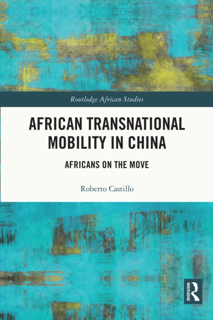 African Transnational Mobility in China : Africans on the Move, PDF eBook