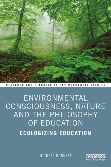 Environmental Consciousness, Nature and the Philosophy of Education : Ecologizing Education, EPUB eBook