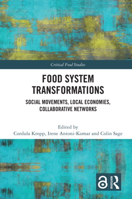 Food System Transformations : Social Movements, Local Economies, Collaborative Networks, EPUB eBook