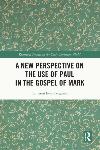 A New Perspective on the Use of Paul in the Gospel of Mark, EPUB eBook